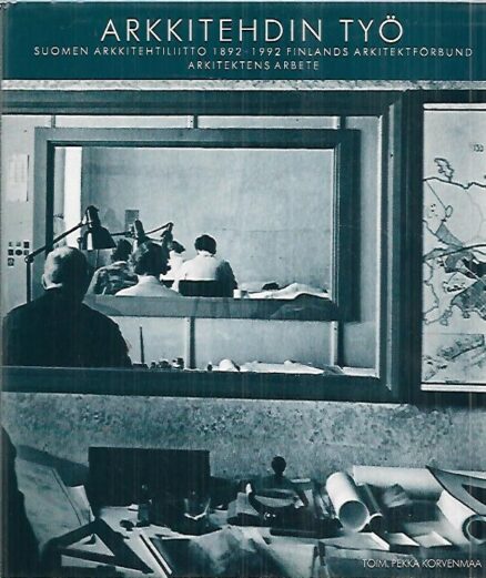 Arkkitehdin työ : Suomen Arkkitehtiliitto 1892-1992 Finlands Arkitektförbund Arkitektens Arbete