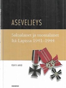 Aseveljeys - Saksalaiset ja suomalaiset Itä-Lapissa 1941-1944