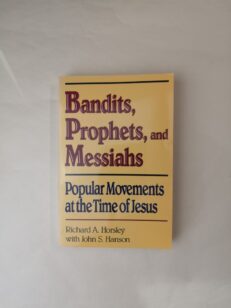 Bandits Prophets and Messiahs: Popular Movements at the Time of Jesus