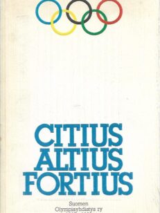 Citius Altius Fortius - Suomen Olympiayhdistys ry 1907-1982