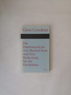 Die Daseinsanalyse von Medard Boss und ihre Bedeutung für die Psychiatrie