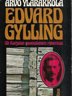 Edvard Gylling - Itä-Karjalan suomalainen rakentaja