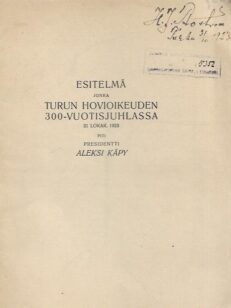 Esitelmä jonka Turun Hovioikeuden 300-vuotisjuhlassa 31. lokak. 1923 piti presidentti Aleksi Käpy