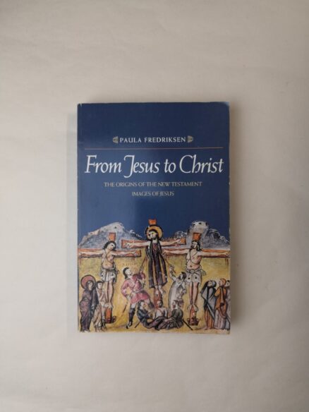 From Jesus to Christ: The Origins of the New Testament Images of Christ