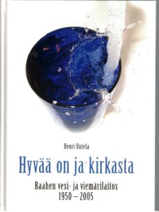 Hyvää on ja kirkasta - Raahen vesi- ja viemärilaitos 1950-2005