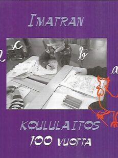 Imatran koululaitos 100 vuotta - Kansanopetuksesta ammattikorkeakouluun : Imatran koululaitoksen historiikki 1896-1996