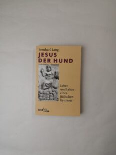 Jesus der Hund: Leben und Lehre eines jüdischen Kynikers