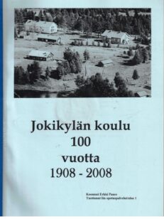 Jokikylän koulu 100 vuotta 1908-2008 (Kuivaniemi)