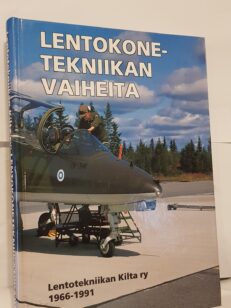 Lentokonetekniikan vaiheita - Lentotekniikan Kilta ry 1966-1991 - Lentotekniikan Kilta ry:n juhlajulkaisu