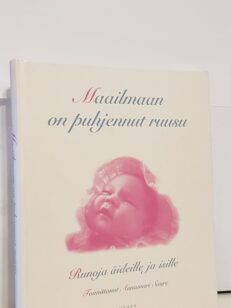 Maailmaan on puhjennut ruusu : runoja äideille ja isille