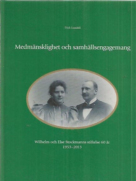 Medmänsklighet och samhällsengagemang : Wilhelm och Else Stockmanns stiftelse 60 år 1953-2013