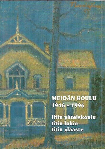 Meidän koulu 1946-1996 - Iitin yhteiskoulu, Iitin lukio, Iitin yläaste