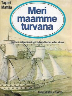 Meri maamme turvana - Suomen meripuolustuksen vaiheita Ruotsin vallan aikana