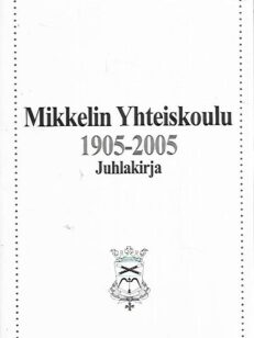 Mikkelin Yhteiskoulu 1905-2005 - Juhlakirja