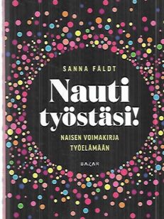 Nauti työstäsi! - Naisen voimakirja työelämään