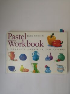 Pastel Workbook: A Complete Course in Ten Lessons