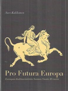 Pro Futura Europa - Euroopan Kulttuurisäätiön Suomen Osasto 40 vuotta