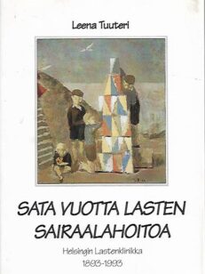 Sata vuotta lasten sairaalahoitoa : Helsingin Lastenklinikka 1893-1993