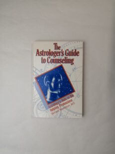 The Astrologer's Guide to Counseling: Astrology's Role in the Helping Professions