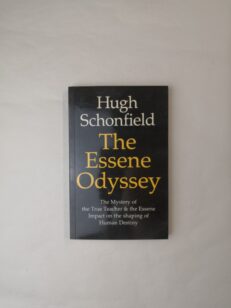 The Essene Odyssey: The Mystery of the True Teacher and the Essene Impact on the Shaping of Human Destiny