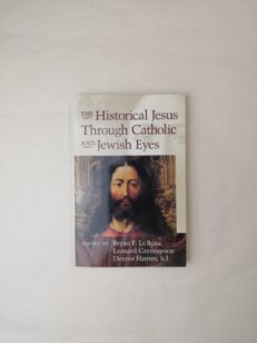 The Historical Jesus Through Catholic and Jewish Eyes