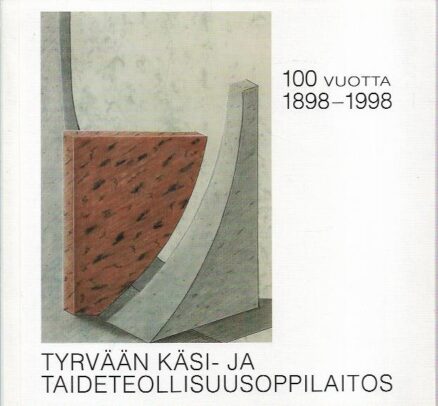 Tyrvään käsi- ja taideteollisuusoppilaitos 100 vuotta 1898-1998