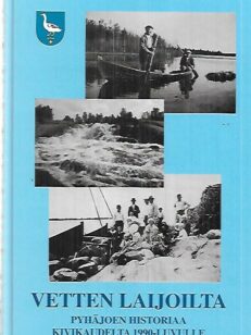 Vetten laijoilta - Pyhäjoen historiaa kivikaudelta 1990-luvulle