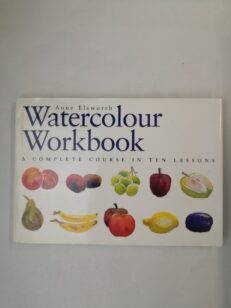 Watercolour Workbook: A Complete Course in Ten Lessons