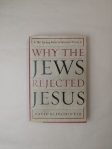 Why the Jews Rejected Jesus: The Turning Point in Western History