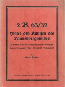 2 B. 63/32 Hinter den Kulissen des Tannenbergbundes - Material über die Berschlagung der völkischen Kampfbewegung des Generals Ludendorff