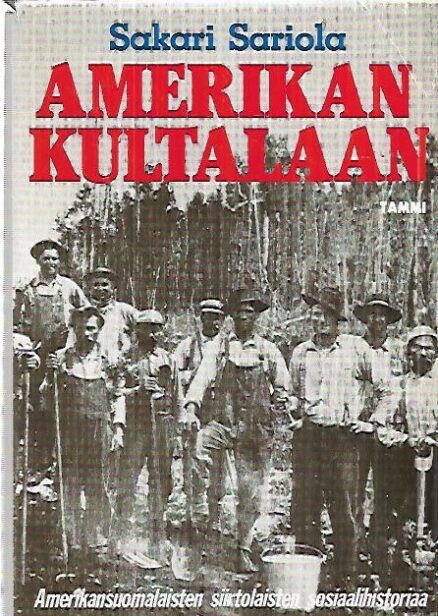 Amerikan kultalaan - Amerikansuomalaisten siirtolaisten sosiaalihistoriaa