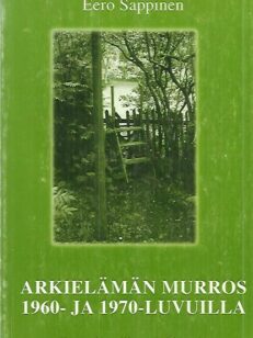 Arkielämän murros 1960- ja 1970-luvuilla - Tutkimus suomalaisen työväestön elämäntavoista ja niiden paikallisista raumalaisista piirteistä