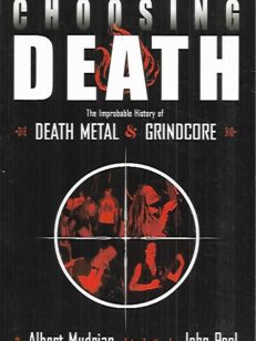 Choosing Death - The Improbable History of Death Metal & Grindcore