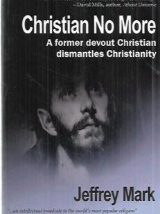 Christian No More - A personal journey of Leaving Christianity and how you can leave too