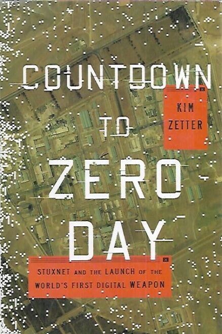 Countdown to Zero Day - Stuxnet and the Launch of the World´s First Digital Weapon