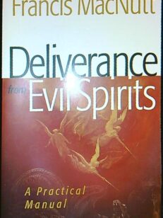 Deliverance from evil spirits - a Practical manual