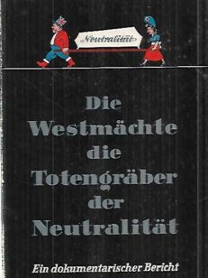 Die Westmächte die Totengräber der Neutralität - Ein dokumentarischer Bericht