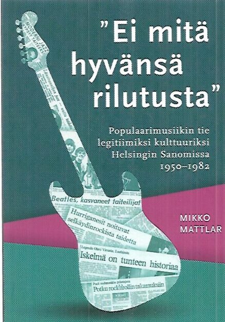 "Ei mitä hyvänsä rillutusta" - Populaarimusiikin tie legitiimiksi kulttuuriksi Helsingin Sanomissa 1950-1982