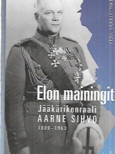 Elon mainingit - Jääkärikenraali Aarne Sihvo 1889-1963