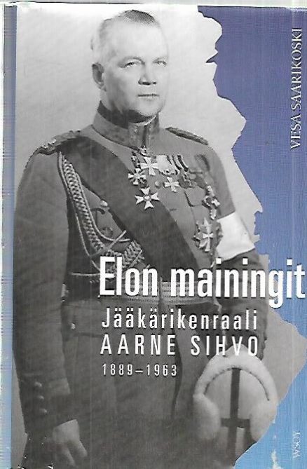 Elon mainingit - Jääkärikenraali Aarne Sihvo 1889-1963