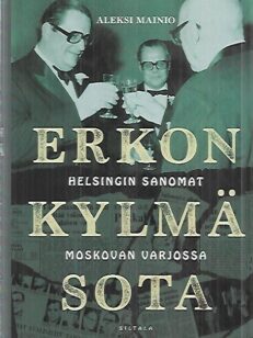 Erkon kylmä sota - Helsingin Sanomat Moskovan varjossa