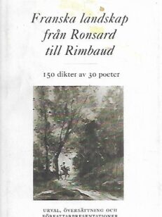 Franska landskap från Ronsard till Rimbaud - 150 dikter av 30 poeter