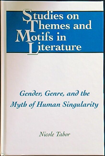 Gender, Genre, and thre myth of human singularity - Studies on themes and motifs in literature