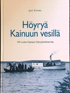 Höyryä Kainuun vesillä - 140 vuotta höyrylaivahistoriaa