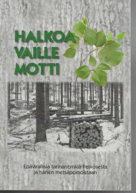 Halkoa vaille motti Epävirallisia tarinantynkiä Pelkosesta ja hänen metsäpomoistaan