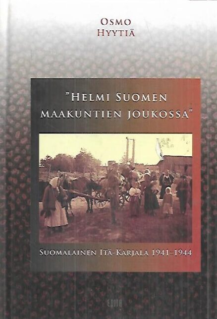 "Helmi Suomen maakuntien joukossa" - Suomalainen Itä-Karjala 1941-1944