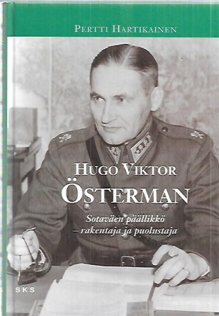 Hugo Viktor Österman : Sotaväen päällikkö - rakentaja ja puolustaja