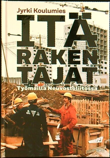 Itärakentajat - työmailla Neuvostoliitossa