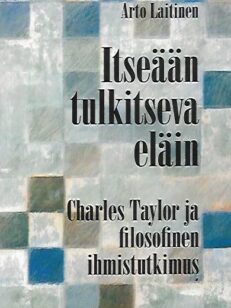 Itseään tulkitseva eläin - Charles Taylor ja filosofinen ihmistutkimus