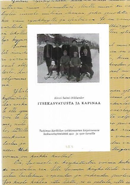 Itsekasvatusta ja kapinaa - Tutkimus karkkilan työläisnuorten kirjoittavasta keskusteluyhteisöstä 1910- ja 1920-luvuilla